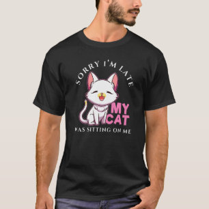 Camiseta Lo siento llego tarde mi gato estaba sentado sobre