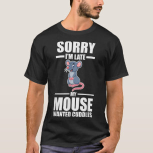 Camiseta Lo siento, llego tarde, mi ratón quería mimos