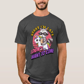 Camiseta Lo siento, llego tarde. No quería venir a por algo