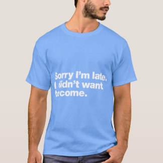 Camiseta Lo siento llego tarde no quería venir chica
