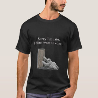 Camiseta Lo siento, llego tarde. No quería venir. Clásico