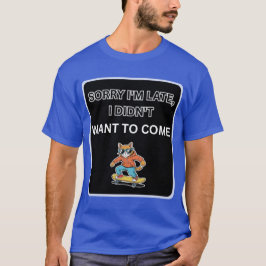 Camiseta Lo siento llego tarde, no quería venir gato 