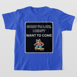 Camiseta  Lo siento llego tarde, no quería venir gato 