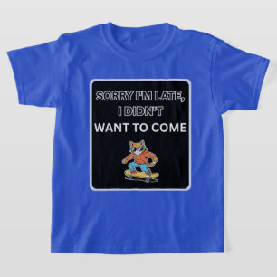 Camiseta  Lo siento llego tarde, no quería venir gato 