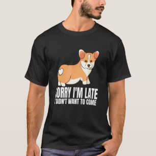 Camiseta Lo siento, llego tarde, no quería venir perro Corg