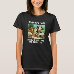 Camiseta Lo siento, llego tarde pero vi algunas vacas y tuv