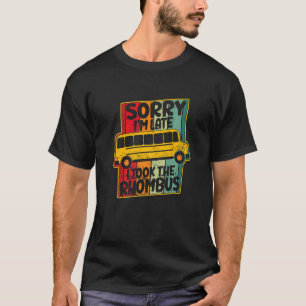 Camiseta Lo siento, llego tarde. Tomé las Mamáes Matemática