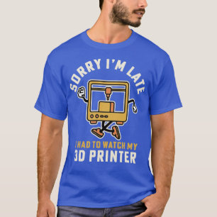Camiseta Lo siento llego tarde tuve que vigilar mi impresor