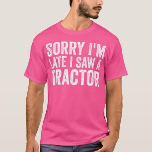 Camiseta Lo siento, llego tarde, vi un tractor