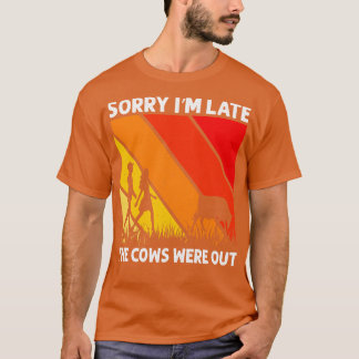 Camiseta Lo Siento, Llegó Tarde Y Las Vacas Estaban Fuera D