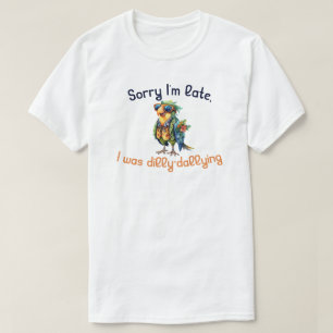 Camiseta Lo siento, llegué tarde a Dilly Dallying