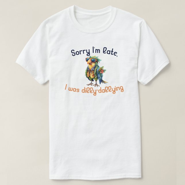 Camiseta Lo siento, llegué tarde a Dilly Dallying (Diseño del anverso)