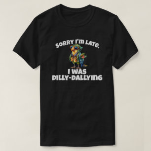 Camiseta Lo siento, llegué tarde a Dilly Dallying