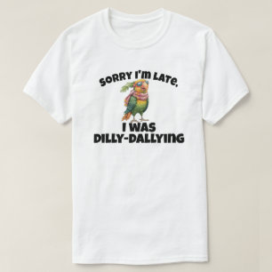 Camiseta Lo siento, llegué tarde a Dilly Dallying