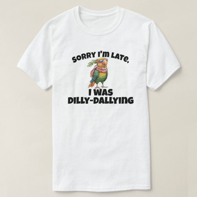Camiseta Lo siento, llegué tarde a Dilly Dallying (Diseño del anverso)