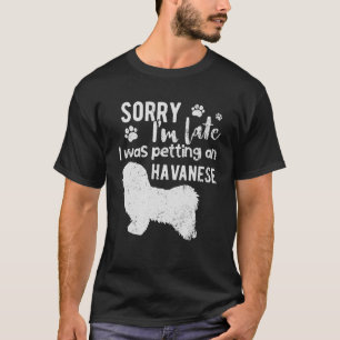 Camiseta Lo siento, llegué tarde a picar un perro habanés