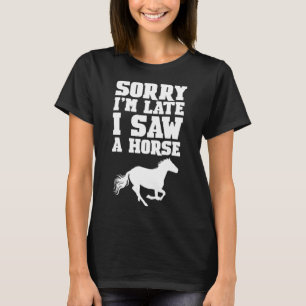 Camiseta Lo siento, llegué tarde a ver a un jinete ecuestre
