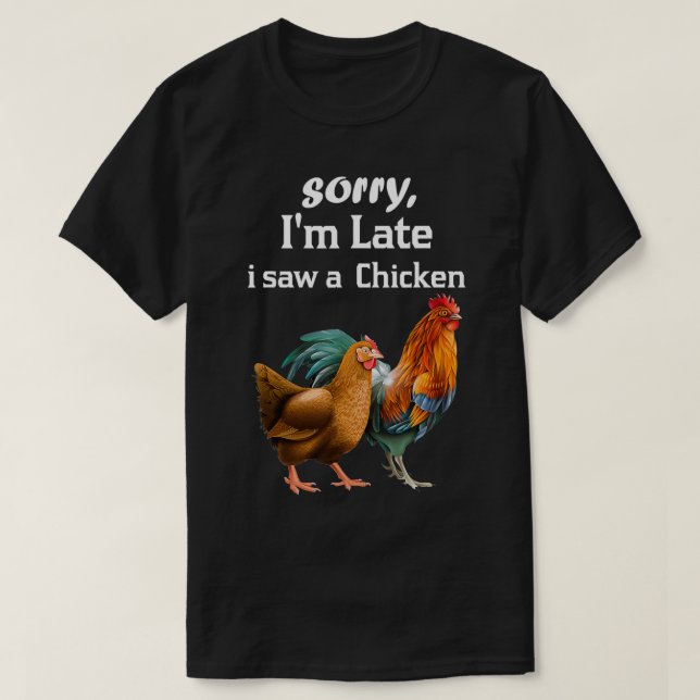 Camiseta Lo siento, llegué tarde a ver a un pollo divertido (Diseño del anverso)