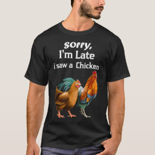 Camiseta Lo siento, llegué tarde a ver a un pollo divertido
