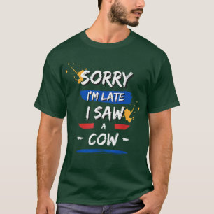 Camiseta Lo siento, llegué tarde a ver a una vaca.