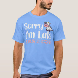 Camiseta Lo siento, llegué tarde a ver a una vaca.