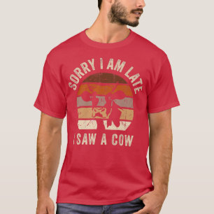 Camiseta Lo siento, llegué tarde a ver a una vaca divertida
