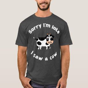 Camiseta Lo siento, llegué tarde a ver a una vaca divertida