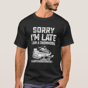 Camiseta Lo siento, llegué tarde a ver un Snowmobile en mot