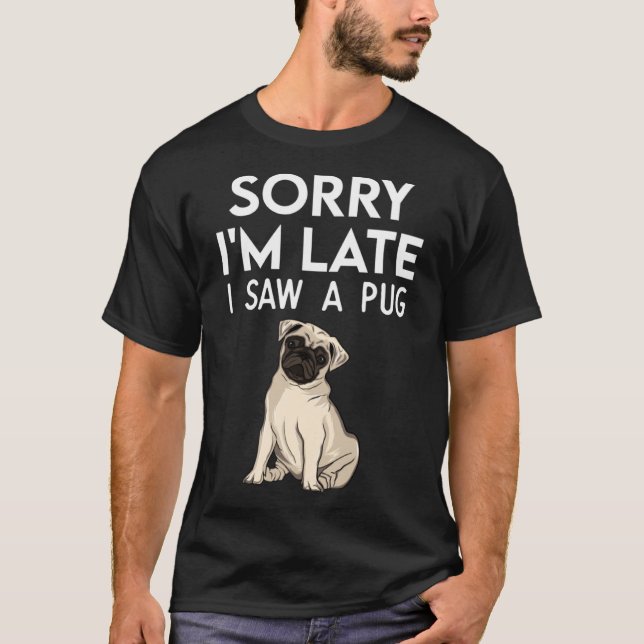 Camiseta Lo siento, llegué tarde a ver una pata de Pug (Anverso)