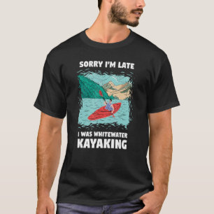 Camiseta Lo siento, llegué tarde a Whitewater Kayaking
