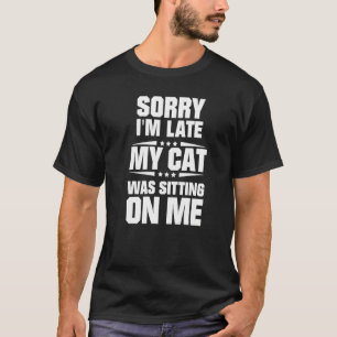 Camiseta Lo siento, llegué tarde, mi gato estaba sentado en