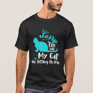 Camiseta Lo siento, llegué tarde, mi gato estaba sentado so