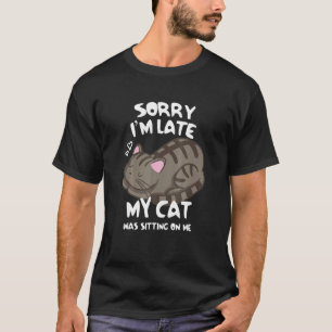Camiseta Lo siento, llegué tarde, mi gato estaba sentado so