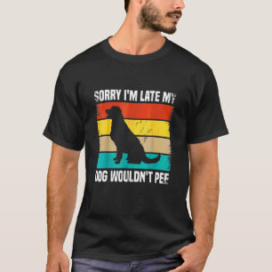 Camiseta Lo siento, llegué tarde, mi perro no quería orinar