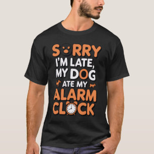 Camiseta Lo siento, Llegué Tarde, Mi Perro Se Comió Mi Relo