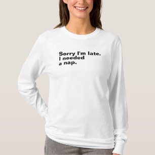 Camiseta Lo siento, llegué tarde. Necesitaba una siesta.