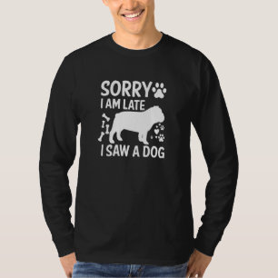 Camiseta Lo siento, llegué tarde, vi a un perro Bulldog Per