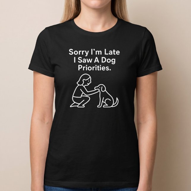 Camiseta Lo siento, llegué tarde, vi a un perro. Prioridade (Subido por el creador)