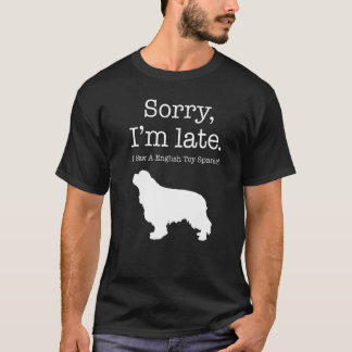Camiseta Lo siento, llegué tarde, vi un spaniel de juguete