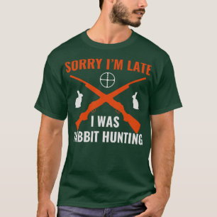 Camiseta Lo Siento Llegué Tarde Y Estaba Cazando Conejo Hun