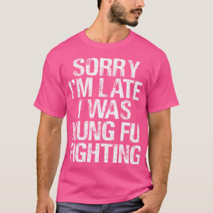 Camiseta Lo Siento, Llegué Tarde Y Estaba Kung Fu Luchando