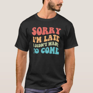 Camiseta Lo siento, llegué tarde y no quise entrar en Antis