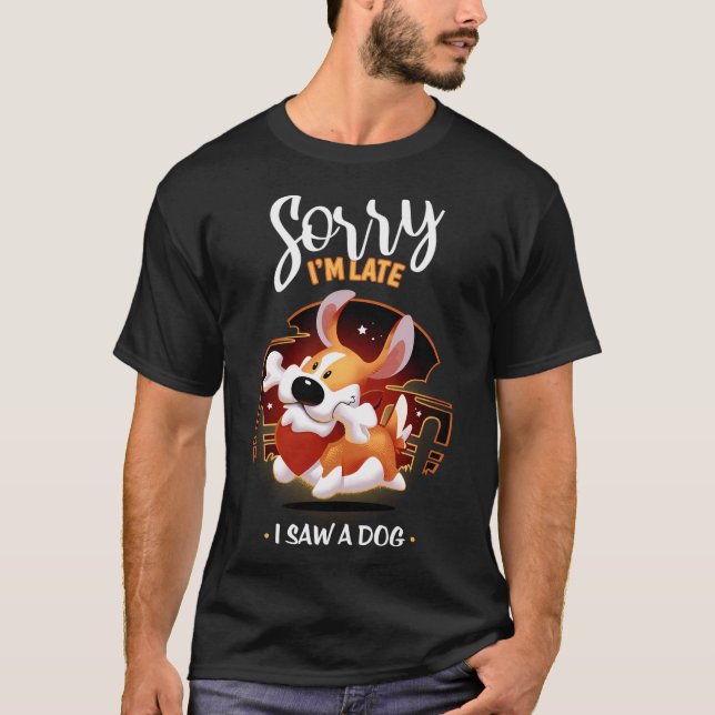 Camiseta Lo Siento, Llegué Tarde Y Vi Un Perro - Un Animal  (Anverso)