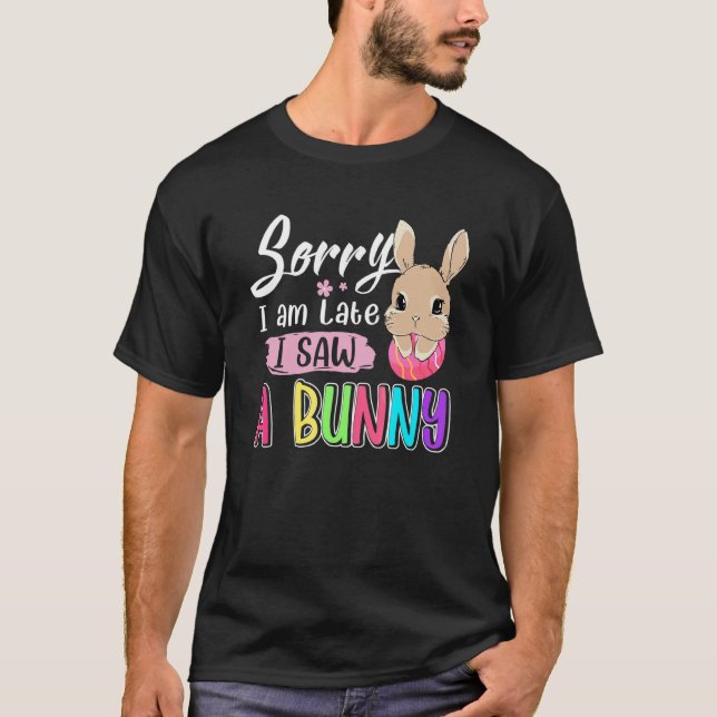 Camiseta Lo Siento, Llegué Tarde Y Vi Una Pascua De Conejo  (Anverso)