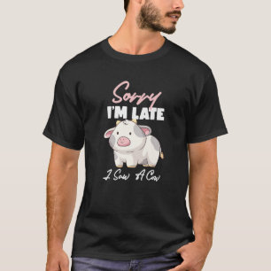 Camiseta Lo Siento, Llegué Tarde Y Vi Una Vaca Graciosa.