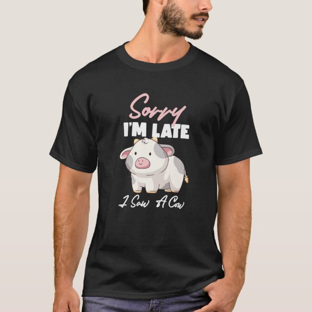 Camiseta Lo Siento, Llegué Tarde Y Vi Una Vaca Graciosa. (Anverso)