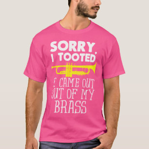 Camiseta Lo siento, lo toqué Salió de mi latón Divertido Tr