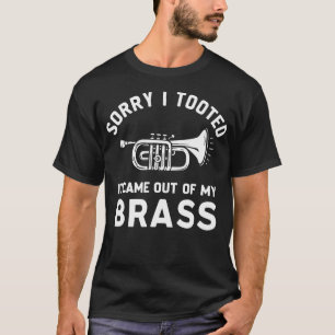 Camiseta Lo siento, lo toqué, salió de mi trompeta de latón