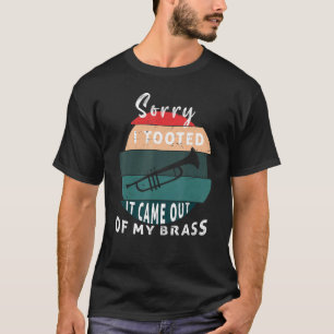 Camiseta Lo siento, lo toqué, salió de mi trompeta de latón