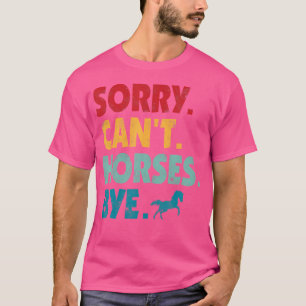 Camiseta Lo siento, los caballos no pueden decir adiós a la
